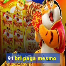 91 brl paga mesmo